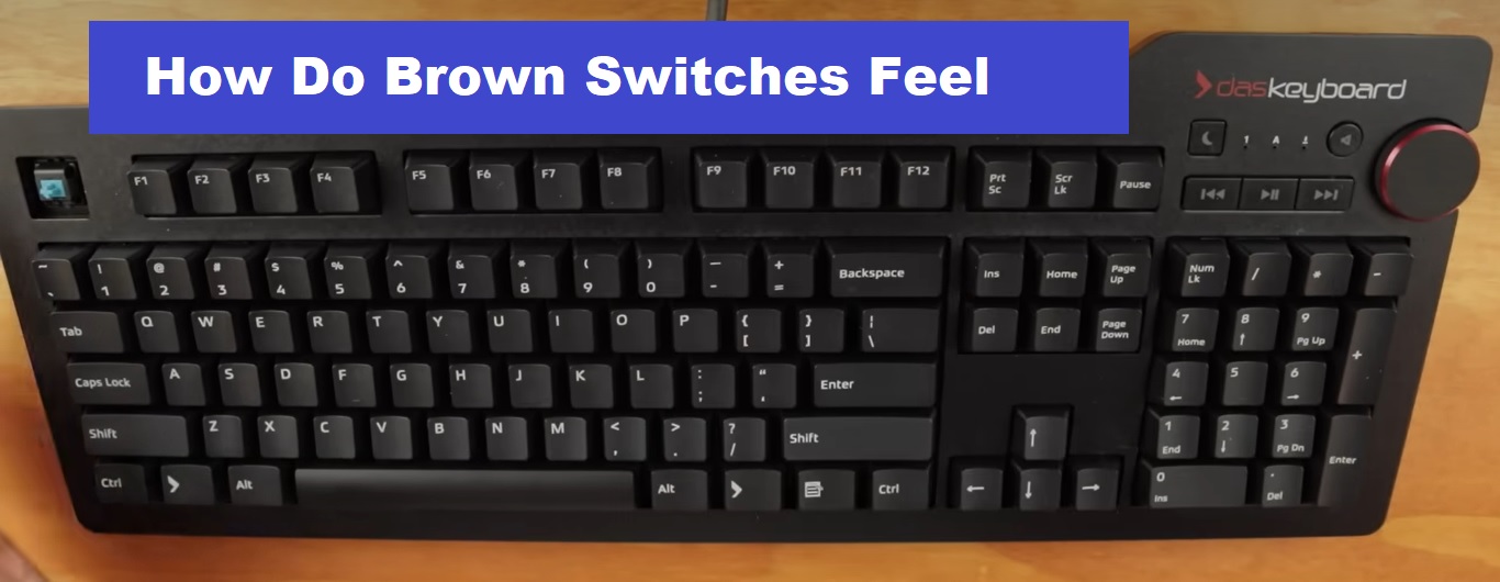 How Do Brown Switches Feel? Exploring The Tactile Feedback Of Cherry MX
